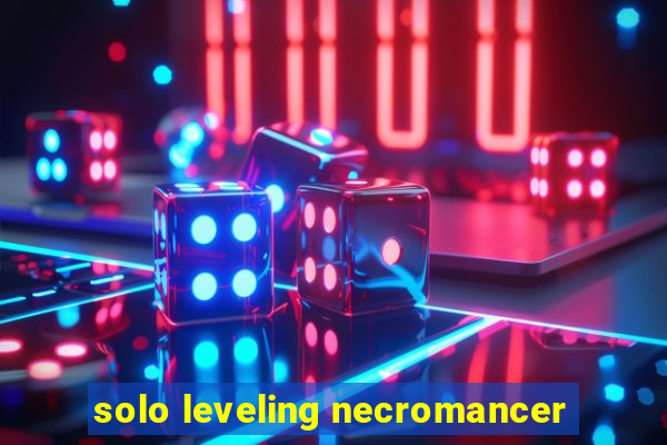 solo leveling necromancer